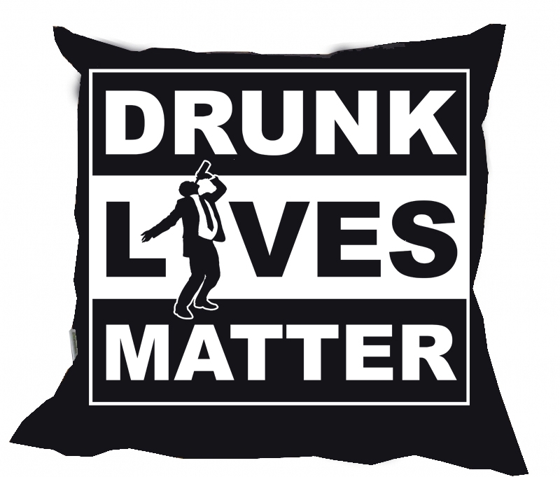 Kissen - Drunk Lives Matter